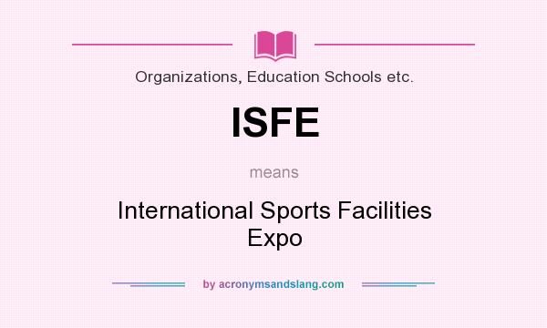 What does ISFE mean? It stands for International Sports Facilities Expo