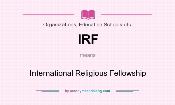 What does IRF mean? It stands for International Religious Fellowship