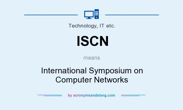 What does ISCN mean? It stands for International Symposium on Computer Networks