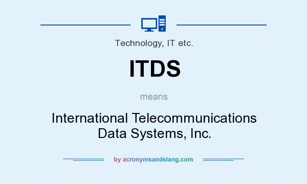 What does ITDS mean? It stands for International Telecommunications Data Systems, Inc.