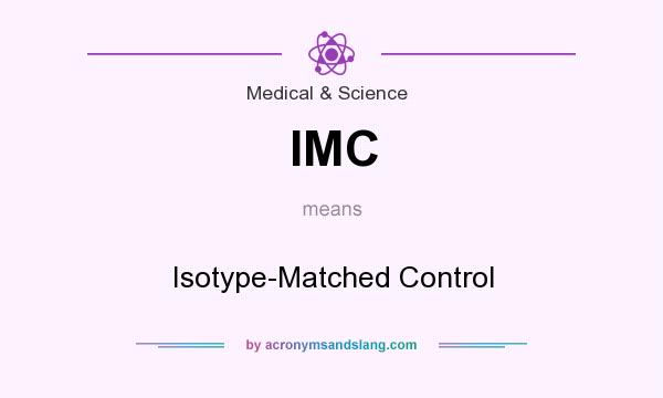 What does IMC mean? It stands for Isotype-Matched Control