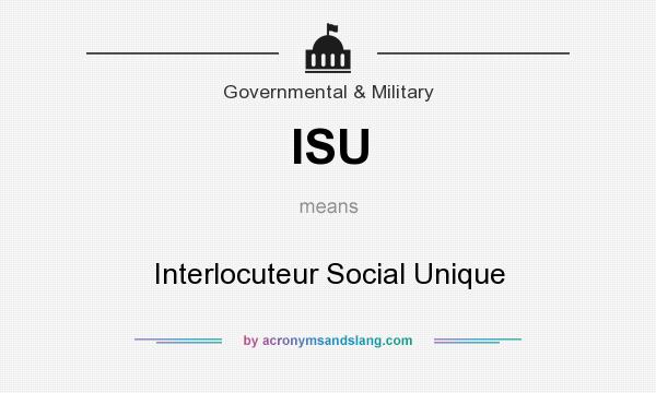 What does ISU mean? It stands for Interlocuteur Social Unique