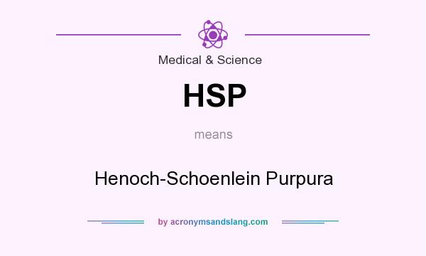 What does HSP mean? It stands for Henoch-Schoenlein Purpura