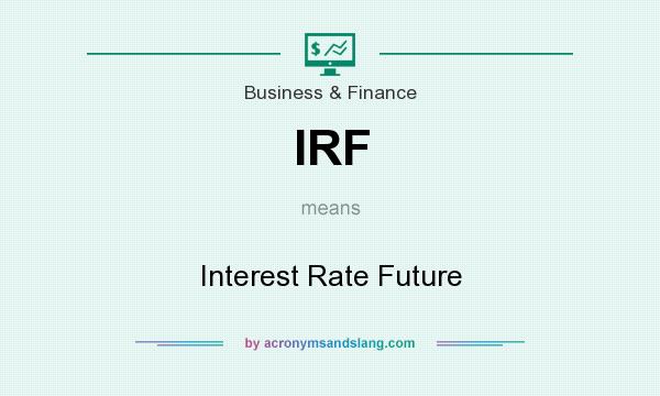 What does IRF mean? It stands for Interest Rate Future