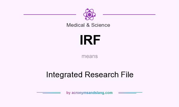 What does IRF mean? It stands for Integrated Research File
