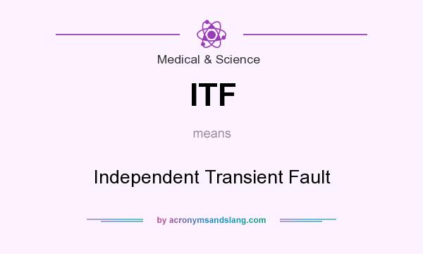 What does ITF mean? It stands for Independent Transient Fault