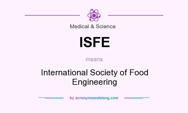What does ISFE mean? It stands for International Society of Food Engineering