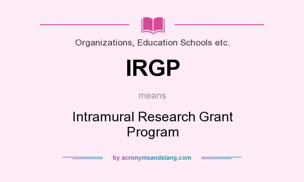 What does IRGP mean? It stands for Intramural Research Grant Program