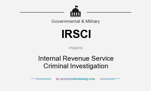 What does IRSCI mean? It stands for Internal Revenue Service Criminal Investigation