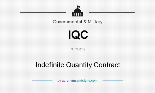 What does IQC mean? It stands for Indefinite Quantity Contract