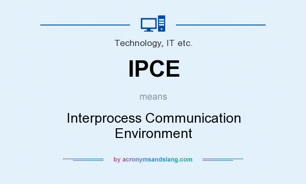 What does IPCE mean? It stands for Interprocess Communication Environment