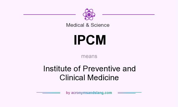 What does IPCM mean? It stands for Institute of Preventive and Clinical Medicine