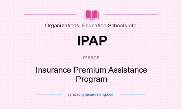 What does IPAP mean? It stands for Insurance Premium Assistance Program