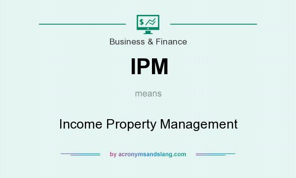 What does IPM mean? It stands for Income Property Management