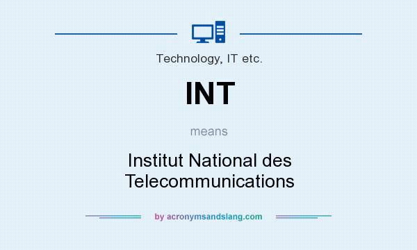 What does INT mean? It stands for Institut National des Telecommunications