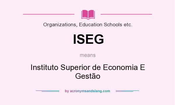 What does ISEG mean? It stands for Instituto Superior de Economia E Gestão