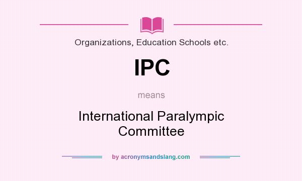 What does IPC mean? It stands for International Paralympic Committee