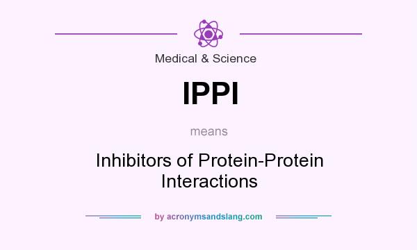 What does IPPI mean? It stands for Inhibitors of Protein-Protein Interactions