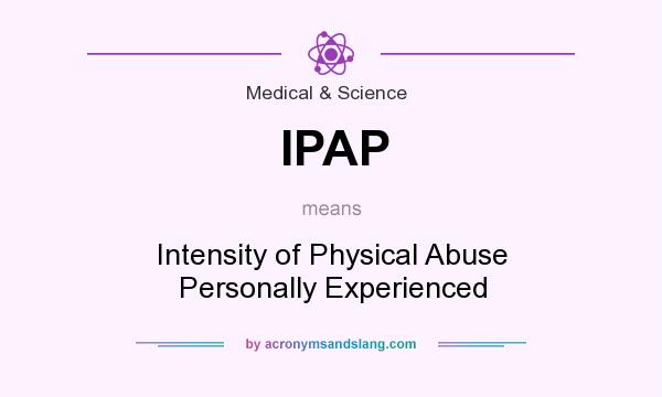What does IPAP mean? It stands for Intensity of Physical Abuse Personally Experienced