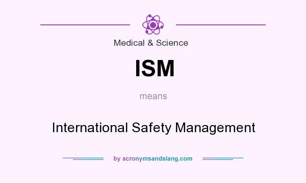 What does ISM mean? It stands for International Safety Management