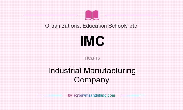 What does IMC mean? It stands for Industrial Manufacturing Company