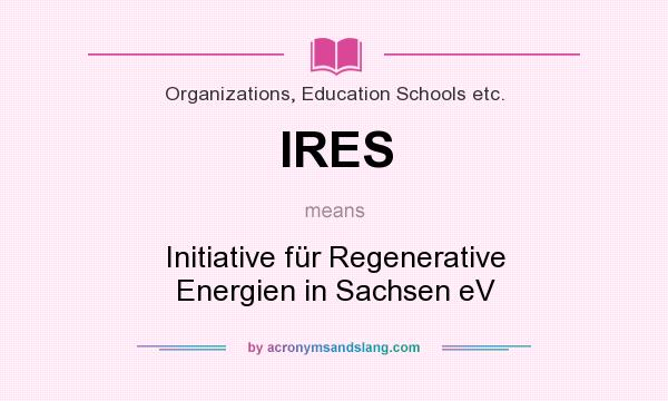 What does IRES mean? It stands for Initiative für Regenerative Energien in Sachsen eV
