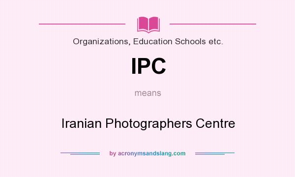 What does IPC mean? It stands for Iranian Photographers Centre