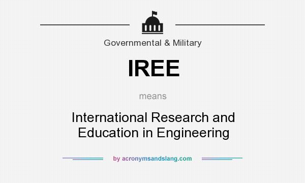 What does IREE mean? It stands for International Research and Education in Engineering