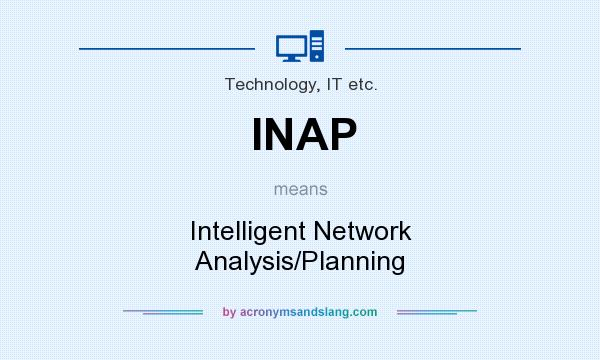 What does INAP mean? It stands for Intelligent Network Analysis/Planning