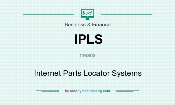What does IPLS mean? It stands for Internet Parts Locator Systems