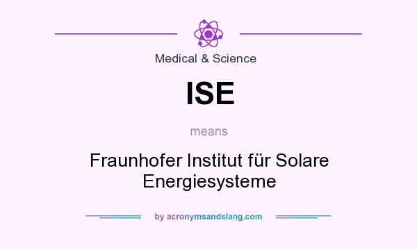 What does ISE mean? It stands for Fraunhofer Institut für Solare Energiesysteme