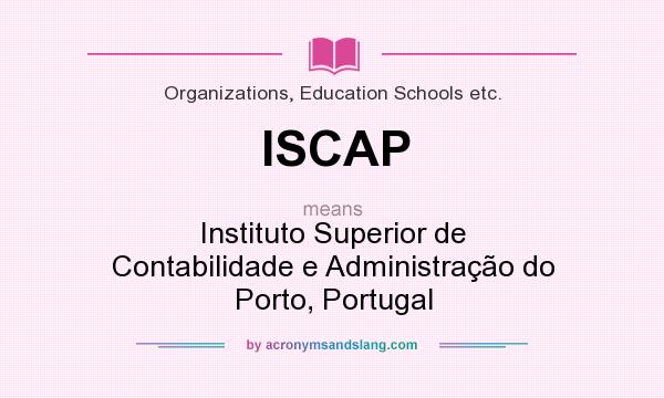 What does ISCAP mean? It stands for Instituto Superior de Contabilidade e Administração do Porto, Portugal