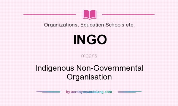 What does INGO mean? It stands for Indigenous Non-Governmental Organisation