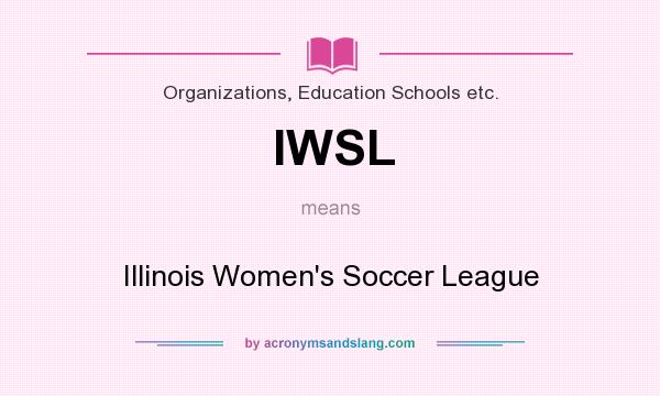 What does IWSL mean? It stands for Illinois Women`s Soccer League