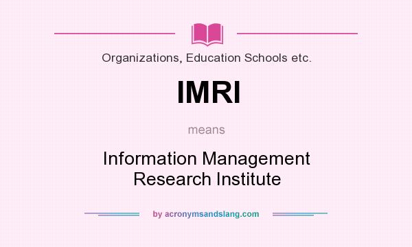 What does IMRI mean? It stands for Information Management Research Institute