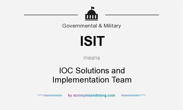 What does ISIT mean? It stands for IOC Solutions and Implementation Team