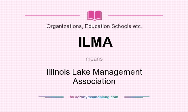 What does ILMA mean? It stands for Illinois Lake Management Association
