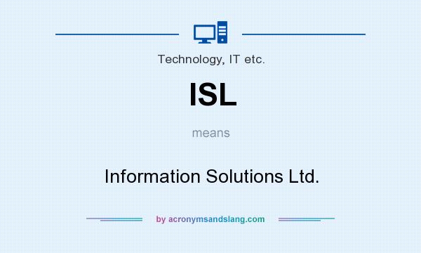 What does ISL mean? It stands for Information Solutions Ltd.
