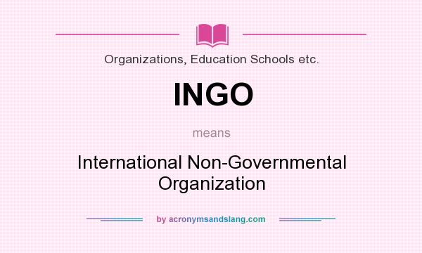 What does INGO mean? It stands for International Non-Governmental Organization