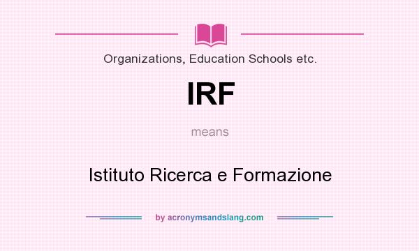 What does IRF mean? It stands for Istituto Ricerca e Formazione