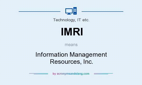 What does IMRI mean? It stands for Information Management Resources, Inc.