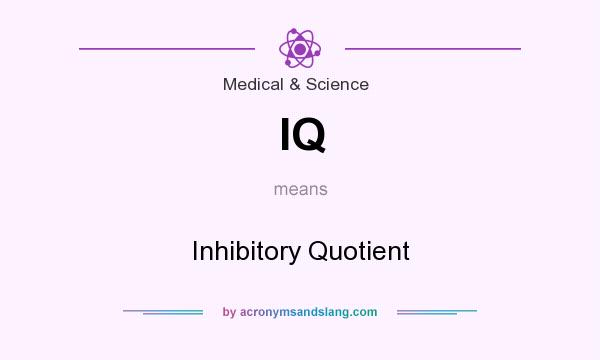What does IQ mean? It stands for Inhibitory Quotient
