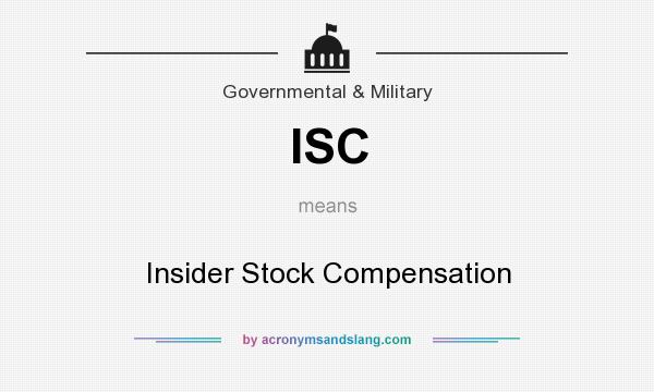 What does ISC mean? It stands for Insider Stock Compensation