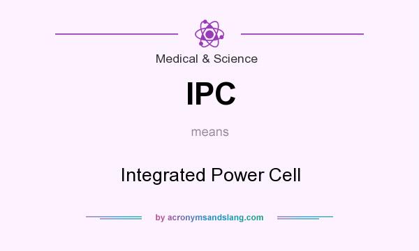 What does IPC mean? It stands for Integrated Power Cell