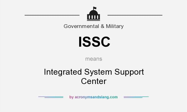 What does ISSC mean? It stands for Integrated System Support Center
