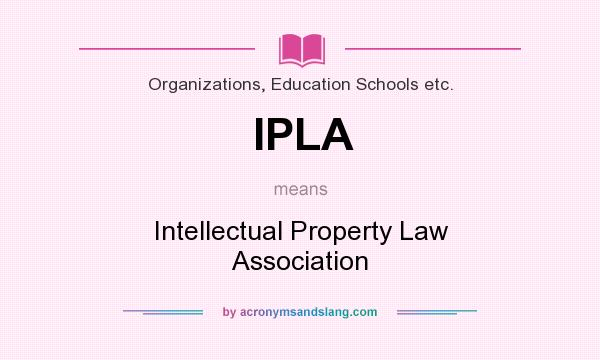 What does IPLA mean? It stands for Intellectual Property Law Association