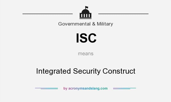 What does ISC mean? It stands for Integrated Security Construct