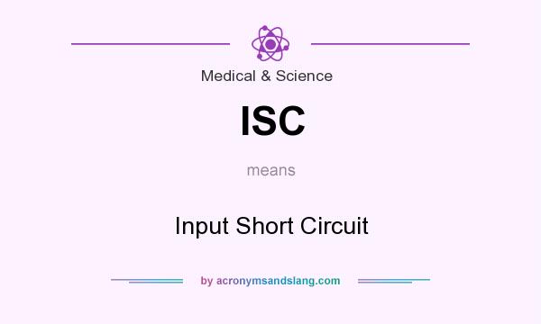 What does ISC mean? It stands for Input Short Circuit