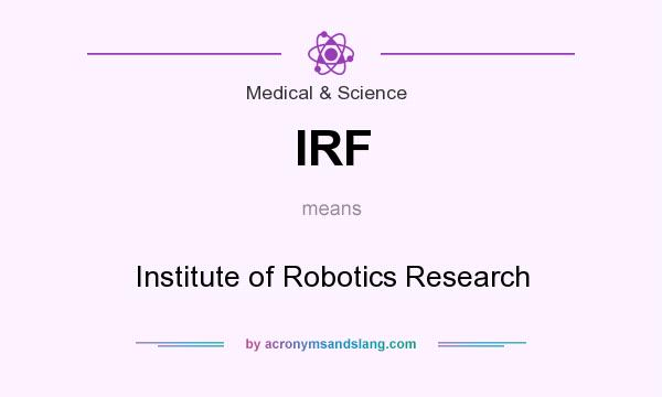 What does IRF mean? It stands for Institute of Robotics Research