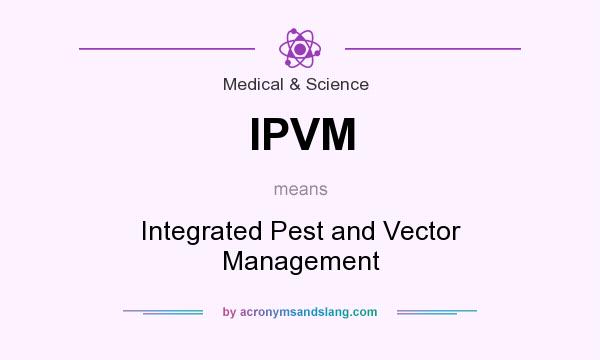What does IPVM mean? It stands for Integrated Pest and Vector Management
